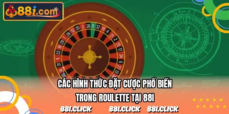 Các hình thức đặt cược phổ biến trong roulette tại 88I