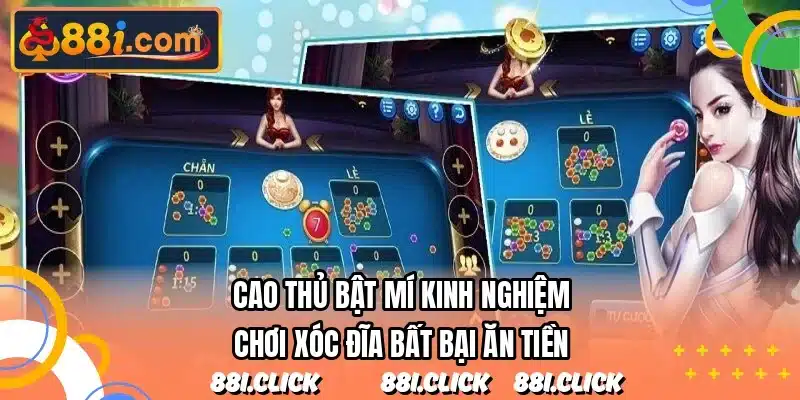 Cao thủ bật mí kinh nghiệm chơi xóc đĩa bất bại ăn tiền