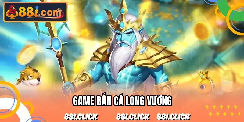 Game Bắn Cá Long Vương