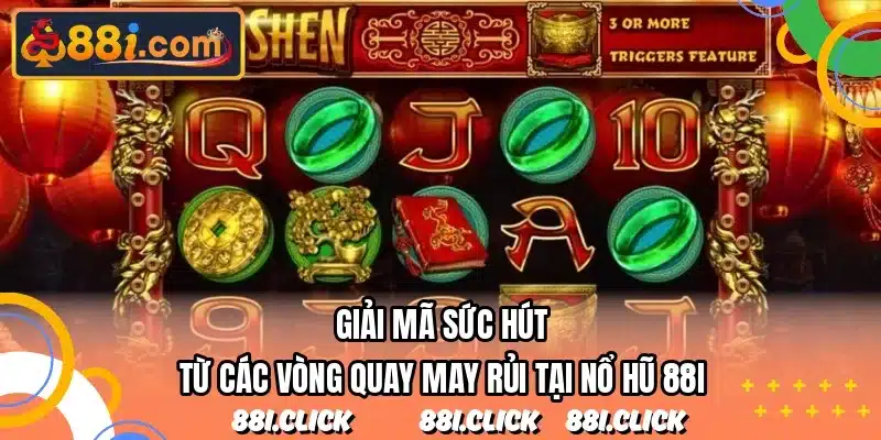 Giải mã sức hút từ các vòng quay may rủi tại nổ hũ 88I