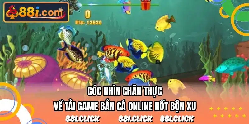 Góc nhìn chân thực về tải game bắn cá online hốt bộn xu