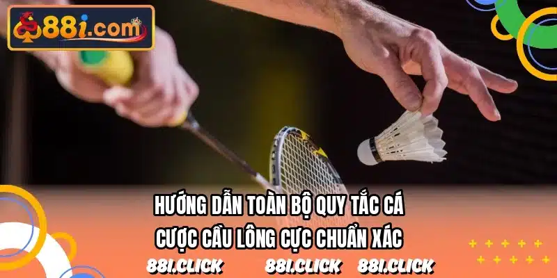 Hướng dẫn toàn bộ quy tắc cá cược cầu lông cực chuẩn xác