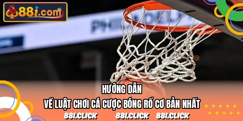 Hướng dẫn về luật chơi cá cược bóng rổ cơ bản nhất