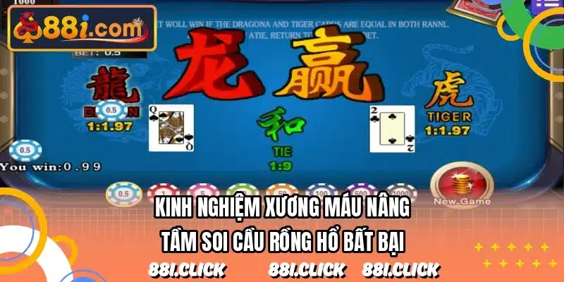 Kinh nghiệm xương máu nâng tầm soi cầu rồng hổ bất bại