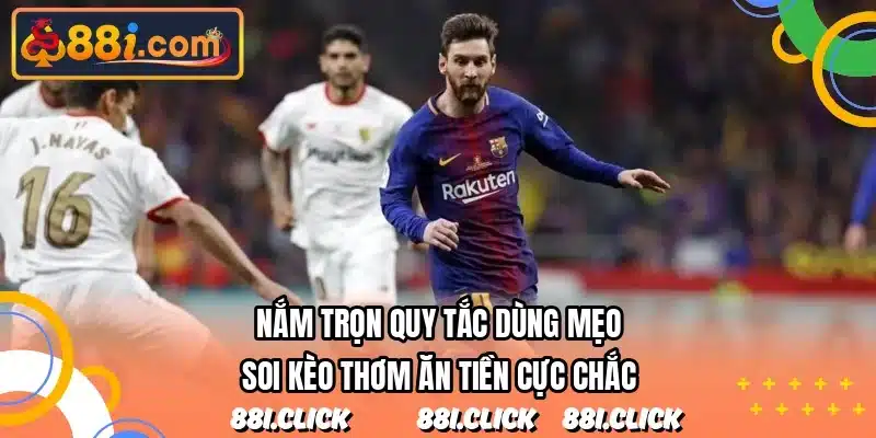 Nắm trọn quy tắc dùng mẹo soi kèo thơm ăn tiền cực chắc