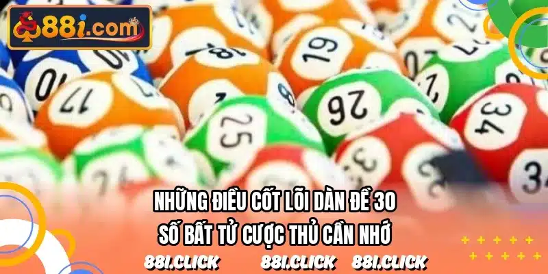 Những điều cốt lõi dàn đề 30 số bất tử cược thủ cần nhớ
