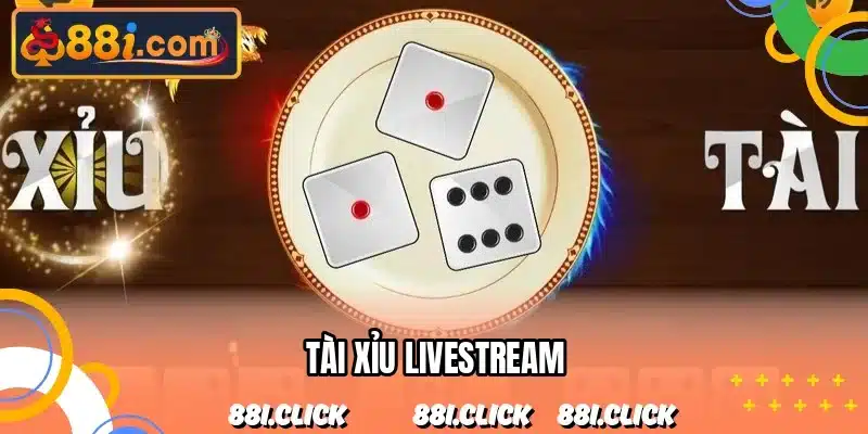 Tài Xỉu Livestream