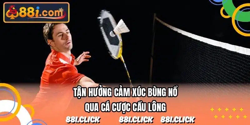 Tận hưởng cảm xúc bùng nổ qua cá cược cầu lông