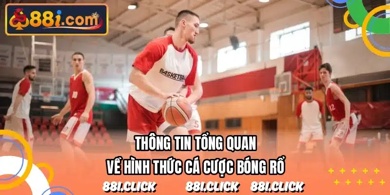 Thông tin tổng quan về hình thức cá cược bóng rổ