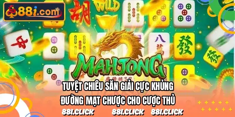 Tuyệt chiêu săn giải cực khủng Đường Mạt Chược cho cược thủ